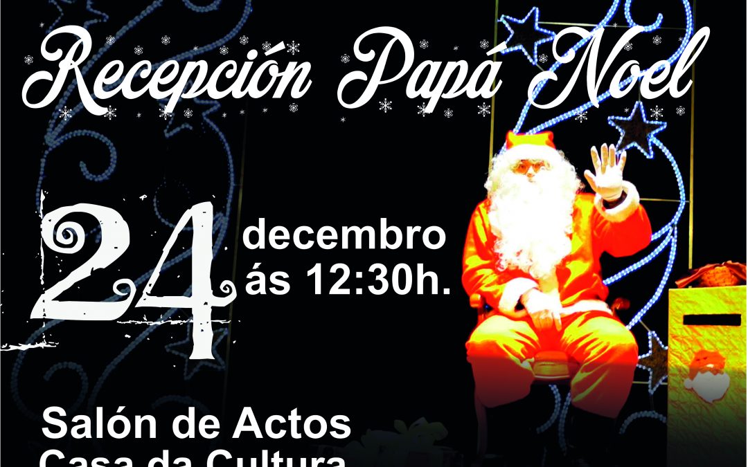 Recepción de Papá Noel na Casa da Cultura o 24 de decembro ás 12:30h.